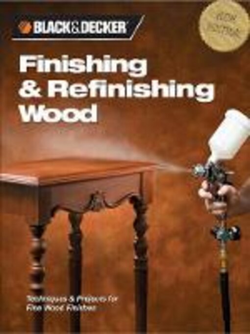 Title details for Black & Decker Finishing & Refinishing Wood by Editors of Creative Publishing international - Available